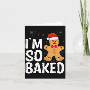 Christmas Gingerbread I' M So Baked Funny Xmas  Card