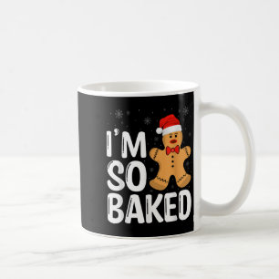Christmas Gingerbread I' M So Baked Funny Xmas  Coffee Mug