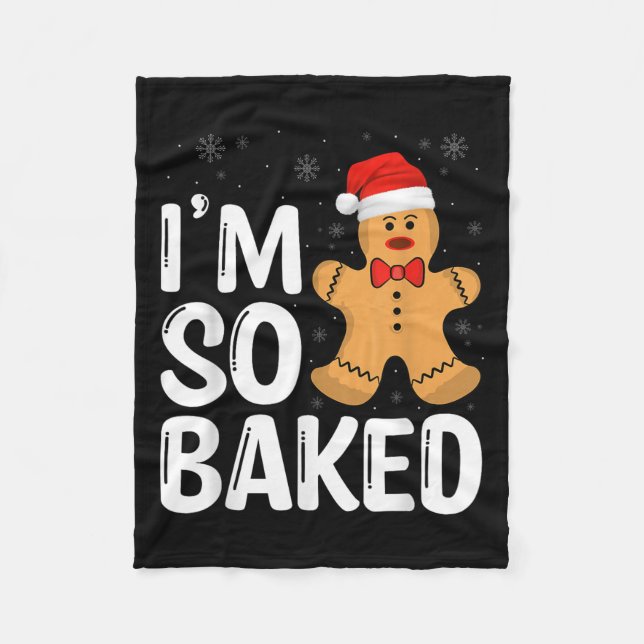 Christmas Gingerbread I' M So Baked Funny Xmas  Fleece Blanket (Front)