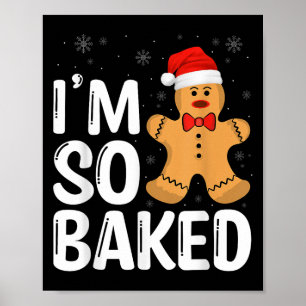 Christmas Gingerbread I' M So Baked Funny Xmas Poster