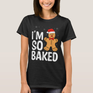 Christmas Gingerbread I' M So Baked Funny Xmas  T-Shirt