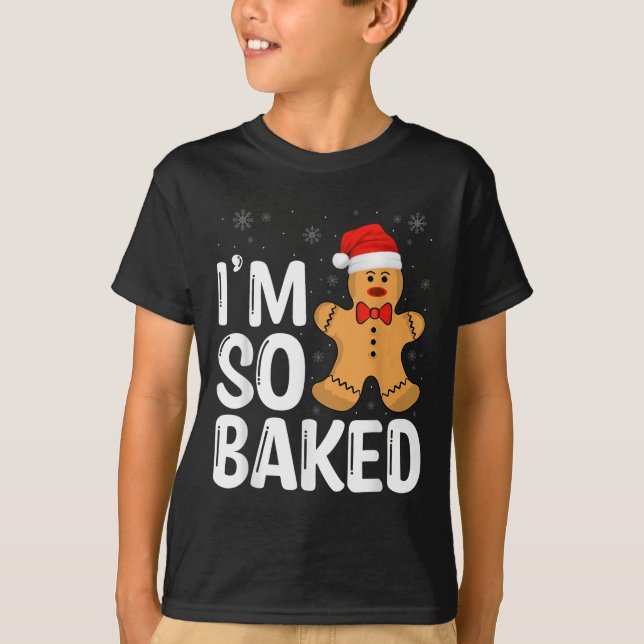 Christmas Gingerbread I' M So Baked Funny Xmas  T-Shirt (Front)