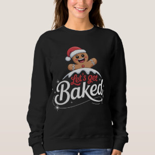 Christmas Gingerbread Man Family Let's Get Baked  Sweatshirt