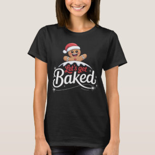 Christmas Gingerbread Man Family Let's Get Baked  T-Shirt