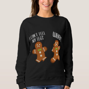 Christmas Gingerbread Men I Can't Feel My Legs Xma Sweatshirt
