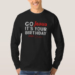 Christmas - Go Jesus Its Your Birthday T-Shirt<br><div class="desc">Gift idea for daughter,  mother,  brother,  sister,  son,  husband,  wife,  grandma,  grandpa,  men,  women,  girls,  boys,  teenagers,  parents,  boyfriend,  girlfriend,  niece,  nephew,  aunt,  father-in-law.</div>