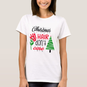 Christmas Hair, Don't Care T-Shirt