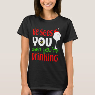 Christmas He sees you when you re drining wine T-Shirt