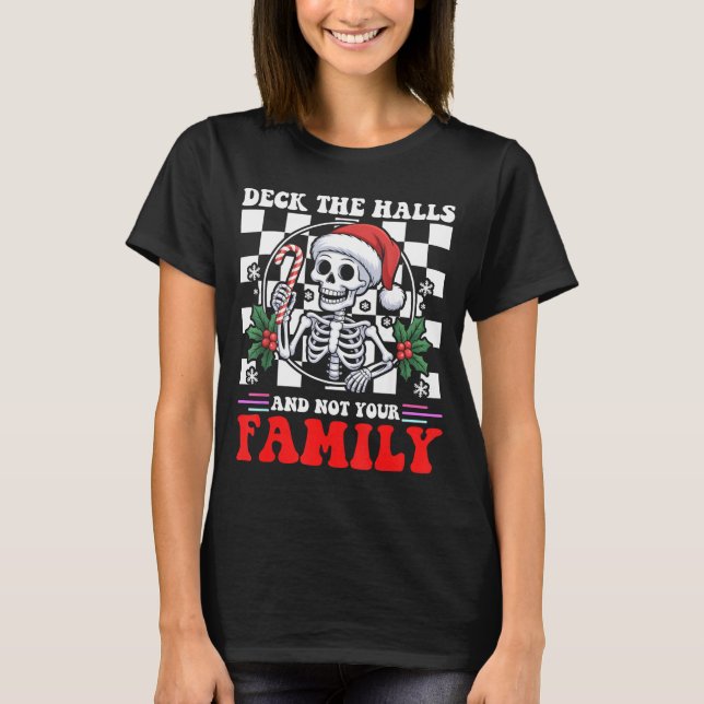 Christmas Humor Deck The Halls Not Your Family Say T-Shirt (Front)