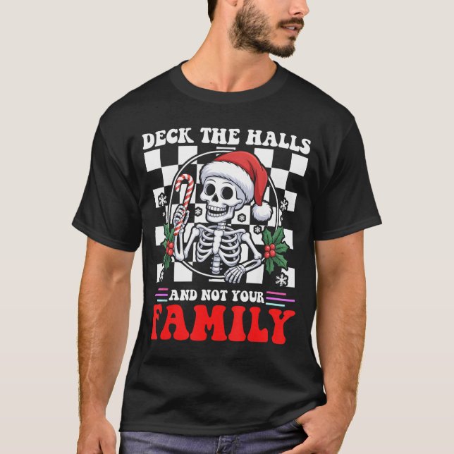 Christmas Humor Deck The Halls Not Your Family Say T-Shirt (Front)