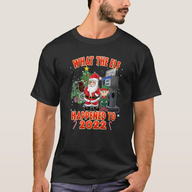 Christmas Humor What the Elf Happened to 2022  T-Shirt (Front)