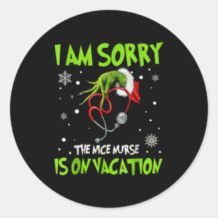 Christmas I Am Sorry The Nice Nurse Is On Vacation Classic Round Sticker