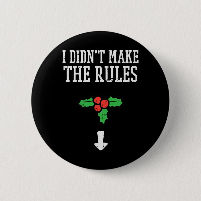 Christmas I Didnt Make Rules Mistletoe Funny Xmas  6 Cm Round Badge (Front)