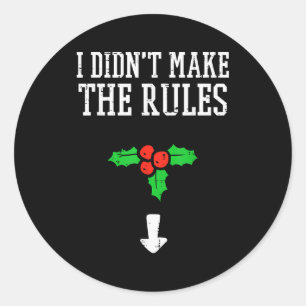 Christmas I Didnt Make Rules Mistletoe Funny Xmas Classic Round Sticker