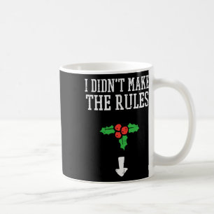 Christmas I Didnt Make Rules Mistletoe Funny Xmas Coffee Mug