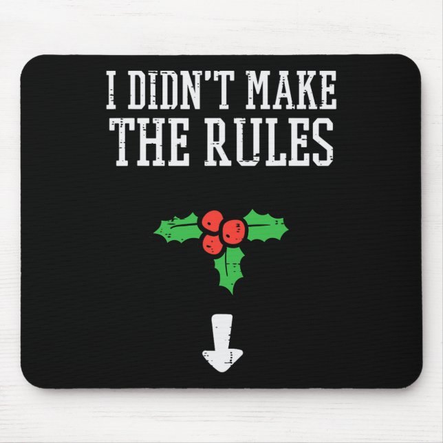 Christmas I Didnt Make Rules Mistletoe Funny Xmas  Mouse Mat (Front)