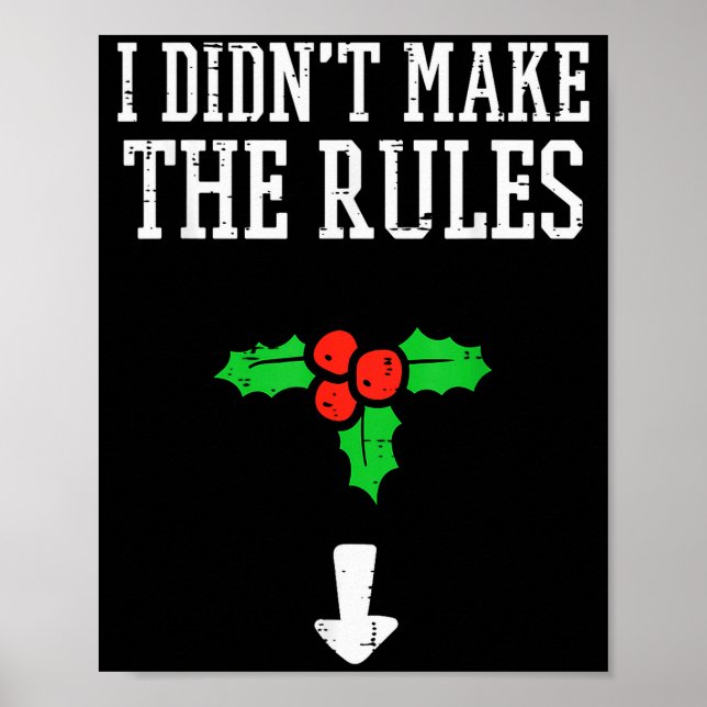Christmas I Didnt Make Rules Mistletoe Funny Xmas  Poster (Front)