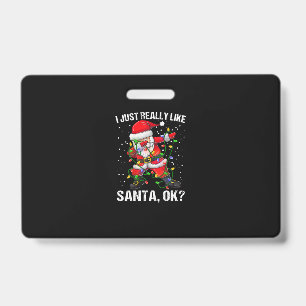 Christmas-I Just Really Like Santa Claus 2 ID Badge