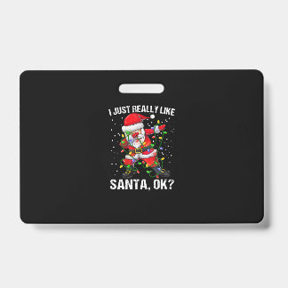 Christmas-I Just Really Like Santa Claus 2 ID Badge