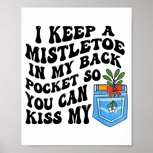 Christmas I Keep Mistletoe In My Back Cket So You  Poster (Front)