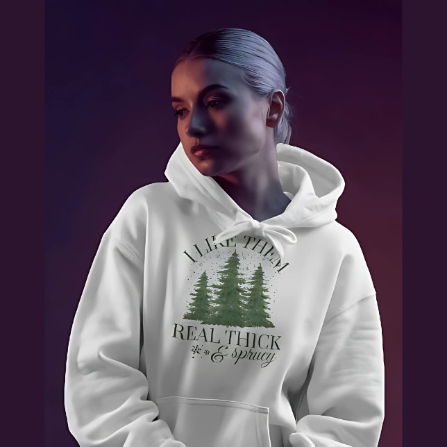 Christmas : I LIKE THEM REAL THICK AND SPRUCY Hoodie (Creator Uploaded)