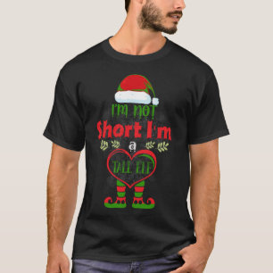 Christmas I m Not Short I m a Tall ELF Matching Fa T-Shirt