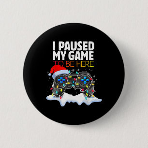 Christmas I Paused My Game To Be Here Fun Gamer Bo 6 Cm Round Badge
