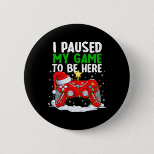 Christmas I Paused My Game To Be Here Fun Gamer Bo 6 Cm Round Badge