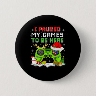 Christmas I Paused My Game To Be Here Fun Gamer Bo 6 Cm Round Badge