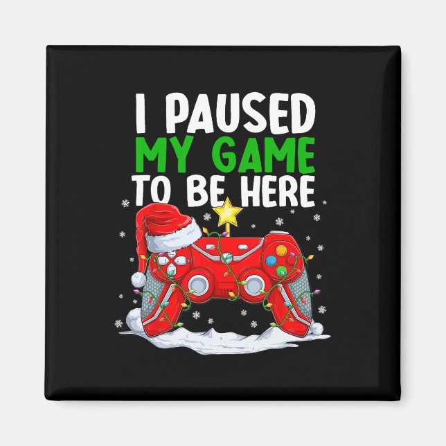 Christmas I Paused My Game To Be Here Fun Gamer Bo Magnet (Front)