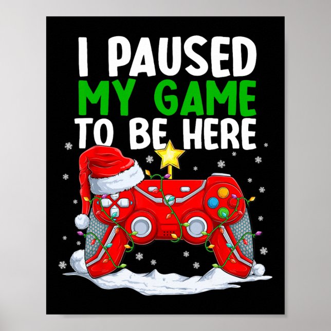 Christmas I Paused My Game To Be Here Fun Gamer Bo Poster (Front)