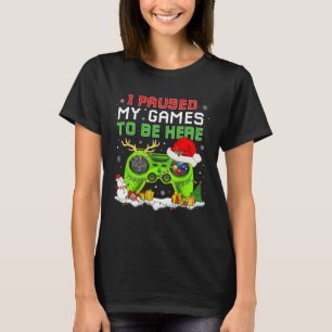 Christmas I Paused My Game To Be Here Fun Gamer Bo T-Shirt