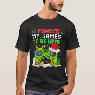 Christmas I Paused My Game To Be Here Fun Gamer Bo T-Shirt
