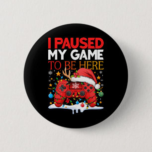 Christmas I Paused My Game To Be Here Funny Sarcas 6 Cm Round Badge
