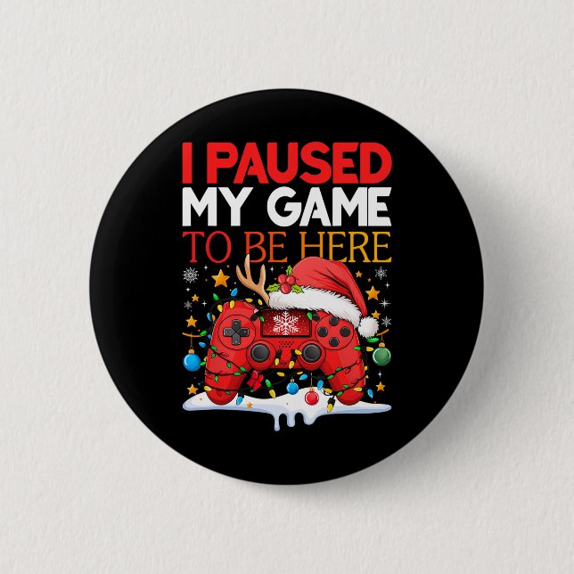 Christmas I Paused My Game To Be Here Funny Sarcas 6 Cm Round Badge (Front)
