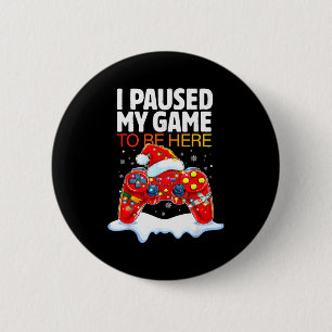 Christmas I Paused My Game To Be Here Funny Sarcas 6 Cm Round Badge