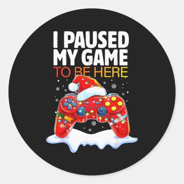 Christmas I Paused My Game To Be Here Funny Sarcas Classic Round Sticker (Front)