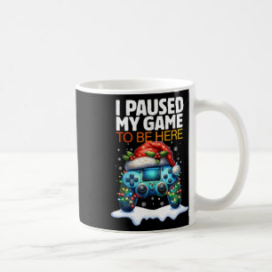 Christmas I Paused My Game To Be Here Funny Sarcas Coffee Mug