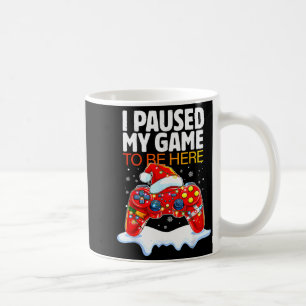 Christmas I Paused My Game To Be Here Funny Sarcas Coffee Mug