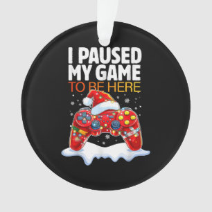 Christmas I Paused My Game To Be Here Funny Sarcas Ornament