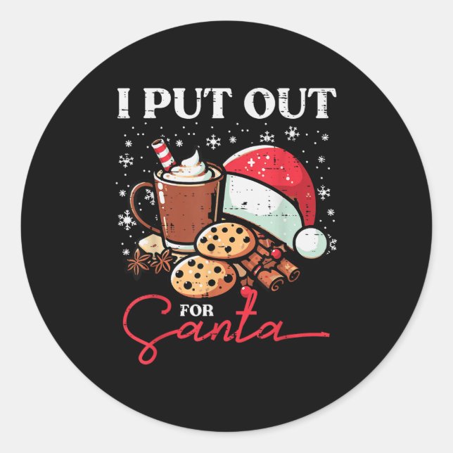 Christmas I Put Out For Santa Funny Xmas Kids Wome Classic Round Sticker (Front)