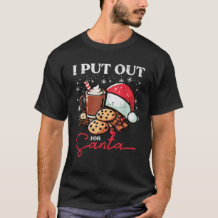 Christmas I Put Out For Santa Funny Xmas Kids Wome T-Shirt