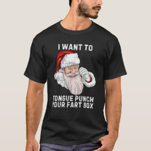 Christmas I Want To Tongue Punch Your Fart Box San T-Shirt