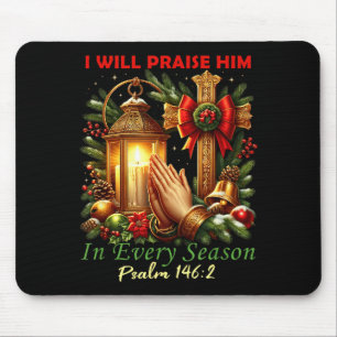 Christmas I Will Praise Him Every Season Christian Mouse Mat