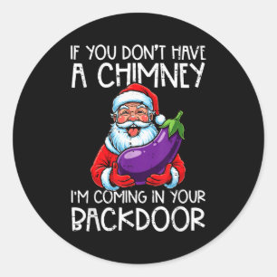 Christmas If You Dont Have Chimney Xmas Adult Humo Classic Round Sticker