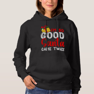 Christmas I'm So Good Santa Came Twice Xmas Holida Hoodie