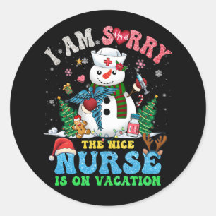 Christmas I'M Sorry The Nice Nurse Is On Vacation Classic Round Sticker