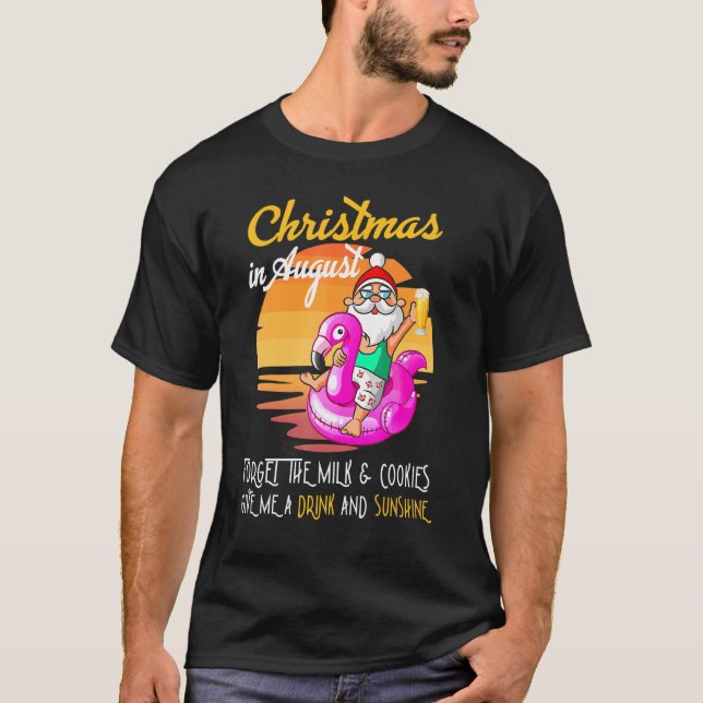 Christmas In August Give Me A Drink And Sunshine B T-Shirt (Front)