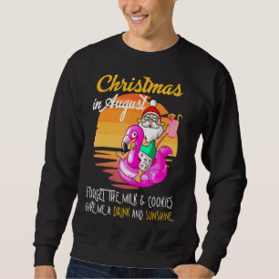 Christmas In August Give Me A Drink And Sunshine W Sweatshirt