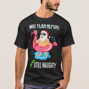 Christmas In August Mid Year Report Still Naughty T-Shirt